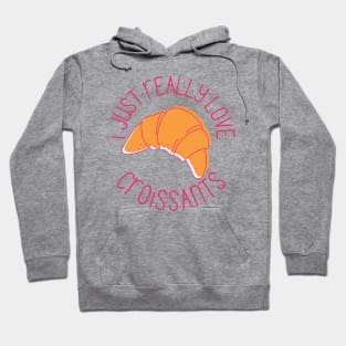 I Just Really Love Croissants Pastry Lovers Gift Hoodie